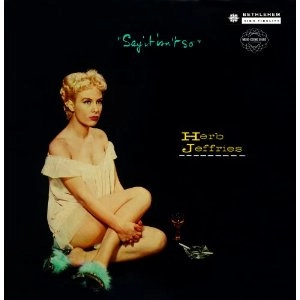 HERB JEFFRIES / ハーブ・ジェフリーズ / セイ・イット・イズント・ソー