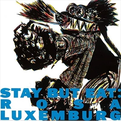 ROSA LUXEMBURG / ローザ・ルクセンブルグ / STAY BUT EAT