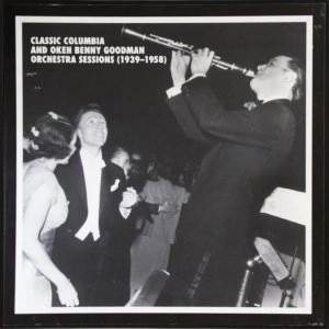 BENNY GOODMAN & HIS ORCHESTRA / CLASSIC COLUMBIA AND OKEH SESSIONS (1939-1958)