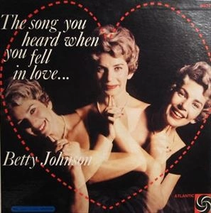 BETTY JOHNSON / ベティ・ジョンソン / SONG YOU HEARD WHEN YOU FELL IN LOVE . . .