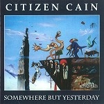 CITIZEN CAIN / SOMEWHERE BUT YESTERDAY - REMASTER