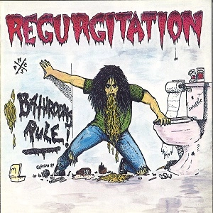REGURGITATION (from New Jersey, US) / バスルームス･ルール! / BATHROOMS RULE!