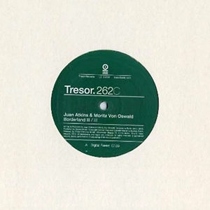 JUAN ATKINS & MORITZ VON OSWALD PRESENT BORDERLAND / BORDERLAND III/III