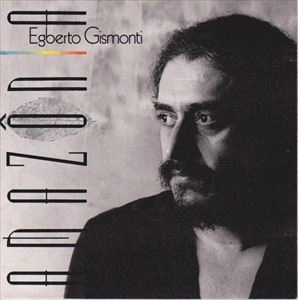 EGBERTO GISMONTI / エグベルト・ジスモンチ / AMAZONIA