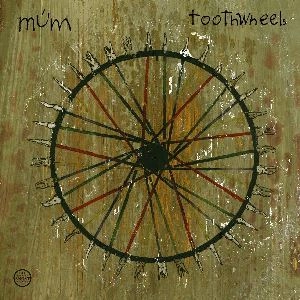 MUM / ムーム / TOOTHWHEELS