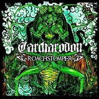 CARCHARODON / ROACHSTOMPER