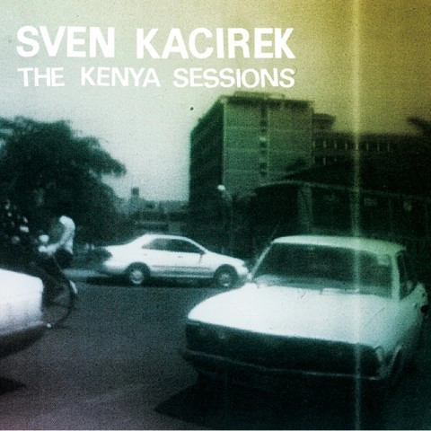 SVEN KACIREK / スヴェン・カシレック / KENYA SESSIONS