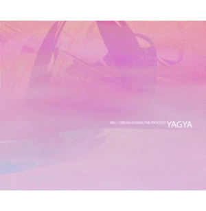 YAGYA / ヤグヤ / WILL I DREAM DURING THE PROCEES?