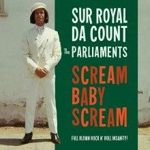 SUR ROYAL DA COUNT AND THE PARLIAMENTS / SCREAM BABY SCREAM/SCREAM MOTHER SCREAM