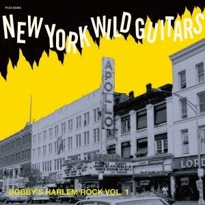V.A. (NEW YORK WILD GUITARS) / ニューヨーク・ワイルド・ギターズ～ボビーズ・ハーレム・ロックVOL.1 / NEW YORK WILD GUITARS: BOBBY'S HARLEM ROCK VOL.1