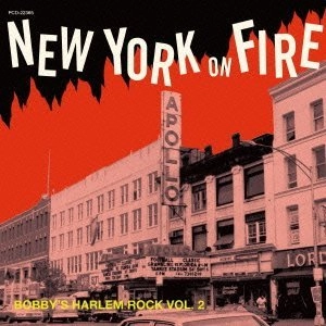 V.A. (NEW YORK ON FIRE) / ニューヨーク・オン・ファイア～ボビーズ・ハーレム・ロックVOL.2 / NEW YORK ON FIRE: BOBBY'S HARLEM ROCK VOL.2