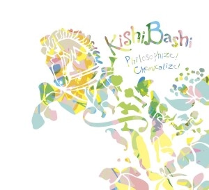 KISHI BASHI / キシ・バシ / Philosiphize! Chemicalize!