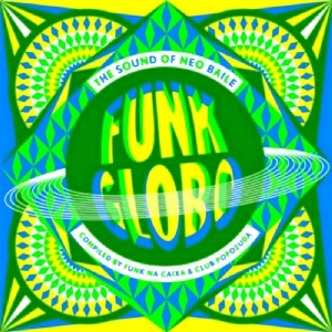 V.A. (FUNK GLOBO) / FUNK GLOBO:THE SOUND OF NEO BAILE / FUNK GLOBO:THE SOUND OF NEO BAILE 