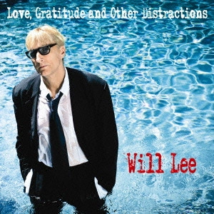WILL LEE / ウィル・リー / ラヴ・グラティテュード&アザー・ディストラクションズ / LOVE. GRATITUDE AND OTHER DISTRACTIONS