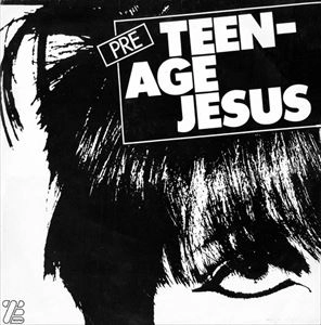 TEENAGE JESUS & THE JERKS / ティーンエイジ・ジーザス・アンド・ザ・ジャークス / PRE