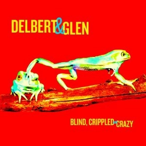 DELBERT & GLEN / デルバート&グレン / BLIND CRIPPLED & CRAZY