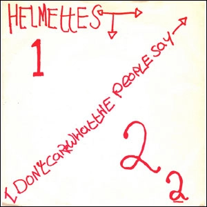HELMETTES / I Don't Care What The People Say