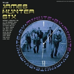 JAMES HUNTER SIX / ジェームス・ハンター・シックス / MINUTE BY MINUTE