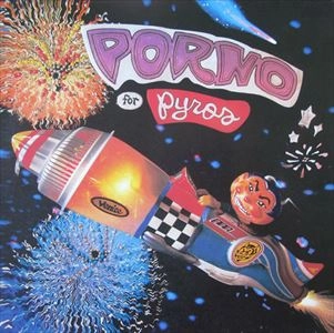 PORNO FOR PYROS / ポルノ・フォー・パイロス / PORNO FOR PYROS