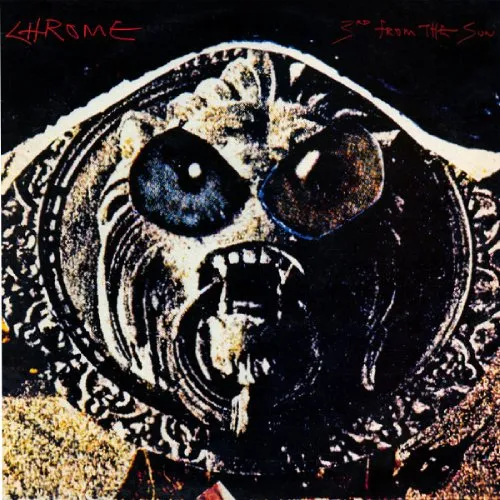 CHROME / クローム / 3RD FROM THE SUN