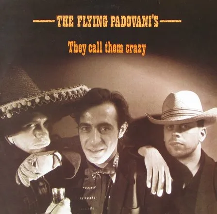 FLYING PADOVANIS / THEY CALL THEM CRAZY
