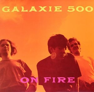 GALAXIE 500 / ギャラクシー500 / ON FIRE