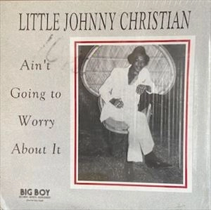 JOHNNY CHRISTIAN / AIN'T GOUING TO WORRY ABOUT IT