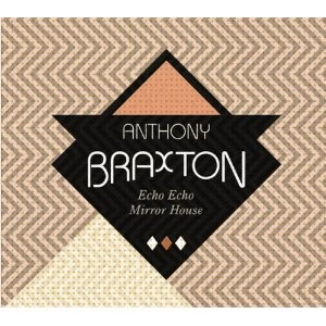 ANTHONY BRAXTON / アンソニー・ブラクストン / ECHO ECHO MIRROR HOUSE