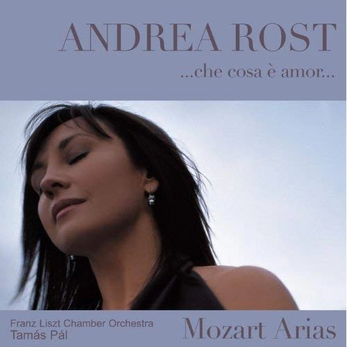 ANDREA ROST / アンドレア・ロスト / CHE COSA E AMOR-MOZART ARIAS