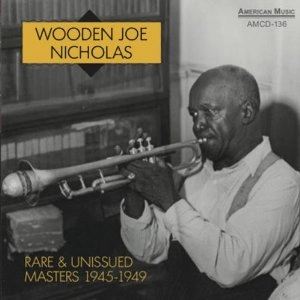 WOODEN JOE NICHOLAS / ウッデン・ジョー・ニコラス / RARE & UNISSUED MASTERS 1945-1949