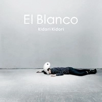 KIDORI KIDORI / キドリキドリ / El Blanco