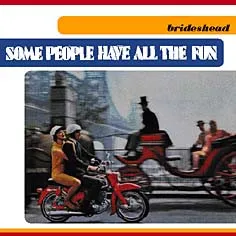 BRIDESHEAD / SOME PEOPLE HAVE ALL THE FUN