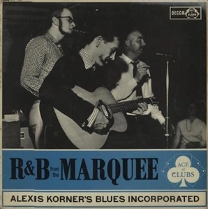 ALEXIS KORNER'S BLUES INCORPORATED / アレクシス・コーナーズ・ブルース・インコーポレイテッド / R&B FROM THE MARQUEE