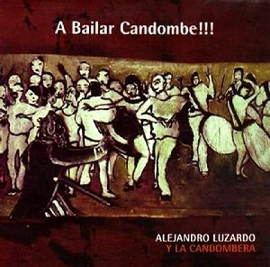 ALEJANDRO LUZARDO Y LA CANDOMBERA / アレハンドロ・ルサルド & ラ・カンドンベーラ / A BAILAR CANDOMBE !!! / BAILAR CANDOMBE
