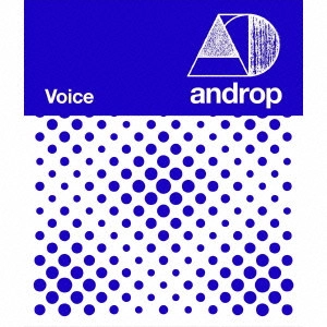 androp / アンドロップ / Voice / VOICE