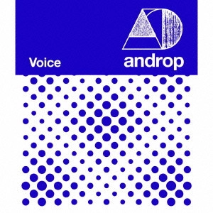 androp / アンドロップ / Voice / VOICE