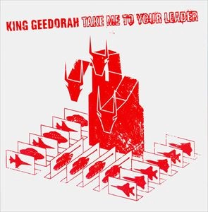 KING GEEDORAH / TAKE ME TO YOUR LEADER