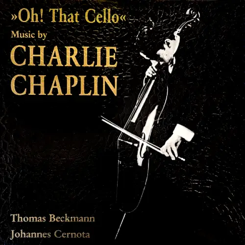 THOMAS BECKMANN & JOHANNES CERNOTA / (LP) OH! THAT CELLO MUSIC BY CHARLIE CHAPLIN / OH! THAT CELLO MUSIC BY CHARLIE CHAPLIN