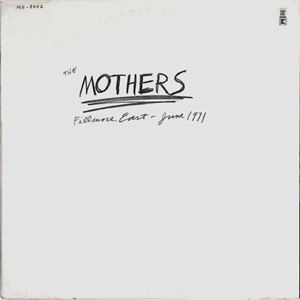 MOTHERS / マザーズ / FILLMORE EAST - JUNE 1971
