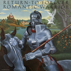 RETURN TO FOREVER / リターン・トゥ・フォーエヴァー / ROMANTIC WARRIOR / 浪漫の騎士