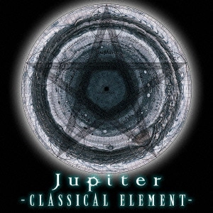 Jupiter / ジュピター / CLASSICAL ELEMENT~DELUXE EDITION / CLASSICAL ELEMENT - DELUXE EDITION
