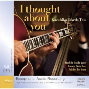 KAZUHIKO TAKEDA / 竹田一彦 / アイ・ソート・アバウト・ユー(5.6488MHZ DSDIFF/2.8244MHZ STEREO・DSD-AUDIO) / I THOUGHT ABOUT YOU