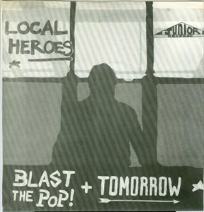 LOCAL HEROES / BLAST THE POP + TOMORROW