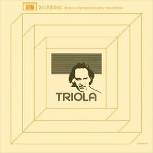IVO MALEC / イヴォ・マレック / TRIOLA OU SYMPHONIE POUR MOI-MEME