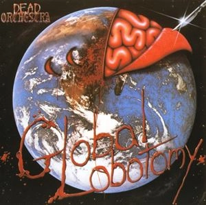DEAD ORCHESTRA / GLOBAL LOBOTOMY