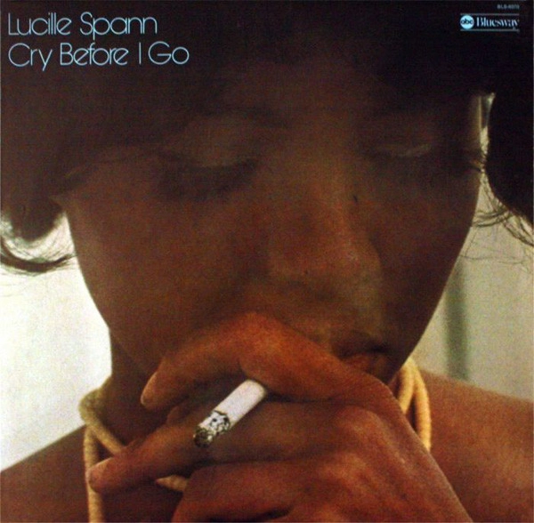 LUCILLE SPANN / CRY BEFORE I GO