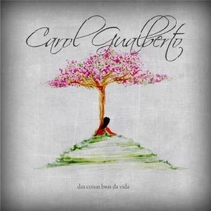 CAROL GUALBERTO  / カロル・グアルベルト / DAS COISAS BOAS DA VIDA