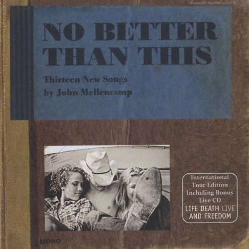 JOHN COUGAR MELLENCAMP (JOHN COUGAR, JOHN MELLENCAMP) / ジョン・クーガー・メレンキャンプ / NO BETTER THAN THIS