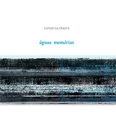 CONVERSA RIBEIRA / コンヴェルサ・ヒベイラ / AGUAS MEMORIAS