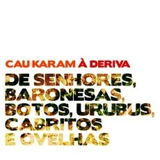 CAU KARAM / カウ・カラン / DE SENHORES, BARONESAS, BOTOS, URUBUS, CABRITOS E OVELHAS